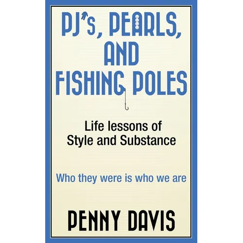 PJ's, Pearls and Fishing Poles: Life Lessons of Style and Substance - Paperback