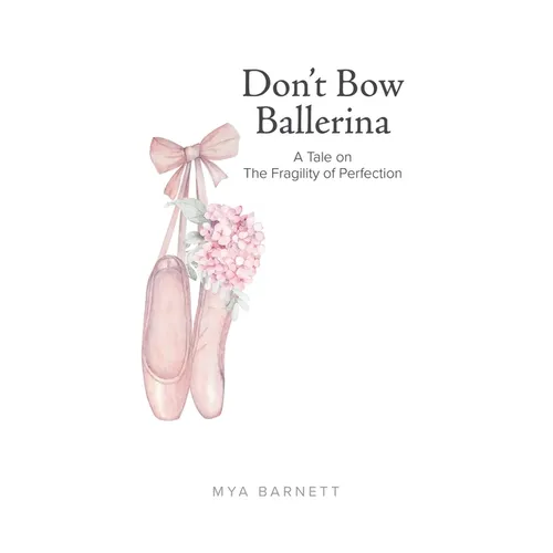 Don't Bow Ballerina: A Tale on The Fragility of Perfection - Paperback