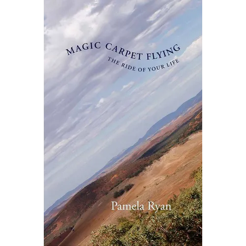 Magic Carpet Flying: The Ride of Your Life - Paperback