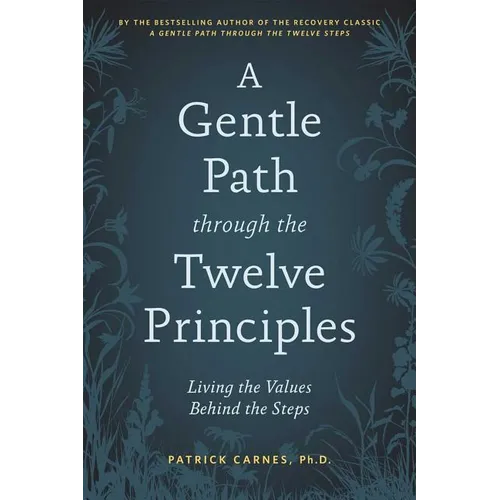 A Gentle Path Through the Twelve Principles: Living the Values Behind the Steps - Paperback