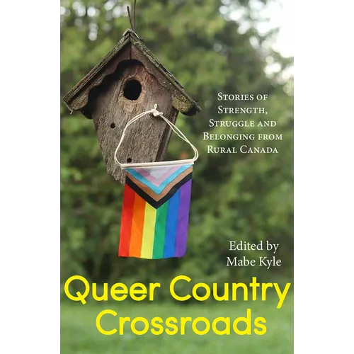 Queer Country Crossroads: Stories of Strength, Struggle, and Belonging from Rural Canada - Paperback