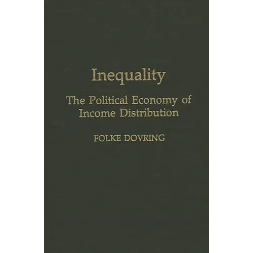 Inequality: The Political Economy of Income Distribution - Hardcover