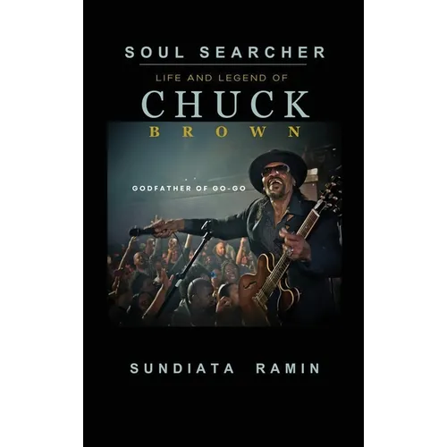 Soul Searcher: Life and Legend of Chuck Brown, Godfather of Go-Go - Hardcover