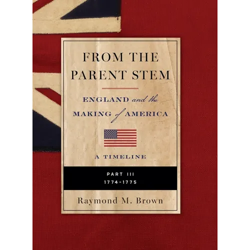 FROM THE PARENT STEM. England and the Making of America: Part III: 1774 - 1775 - Hardcover