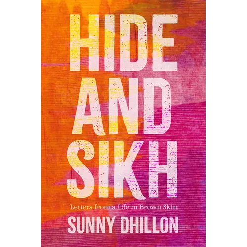 Hide and Sikh: Letters from a Life in Brown Skin - Paperback