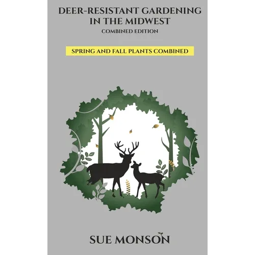 Deer Resistant Gardening in the Midwest: Combined Edition