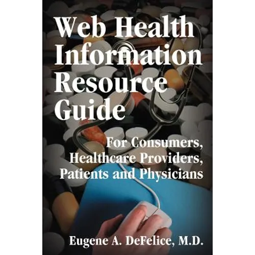 Web Health Information Resource Guide: For Consumers, Healthcare Providers, Patients and Physicians - Paperback