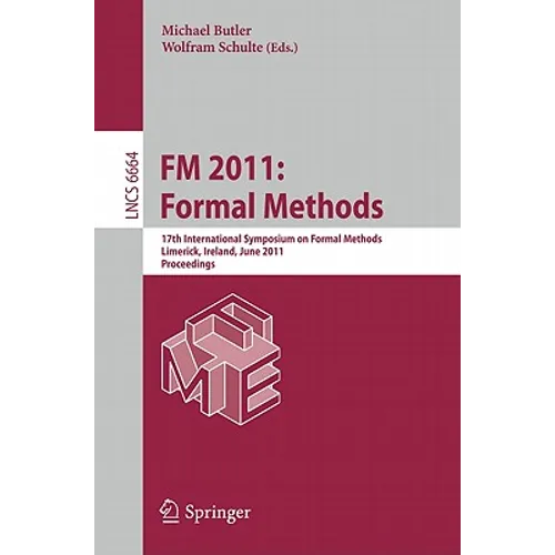FM 2011: Formal Methods: 17th International Symposium on Formal Methods, Limerick, Ireland, June 20-24, 2011, Proceedings - Paperback