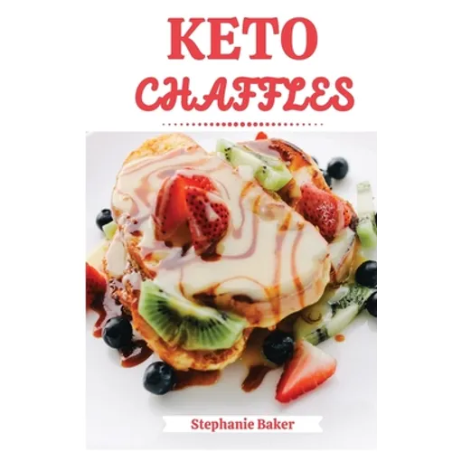 Keto Chaffles: Discover 30 easy to follow Ketogenic cookbook recipes for Low-Carb and Fat Burning Chaffles - Paperback