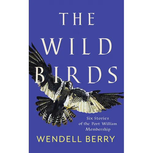 The Wild Birds: Six Stories of the Port William Membership - Paperback