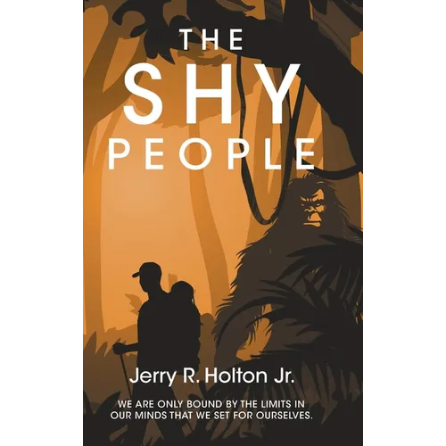 The Shy People: We are only bound by the limits in our minds that we set for ourselves. - Hardcover