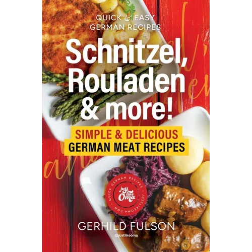 Schnitzel, Rouladen & more!: Simple & Delicious German Meat Recipes - Paperback