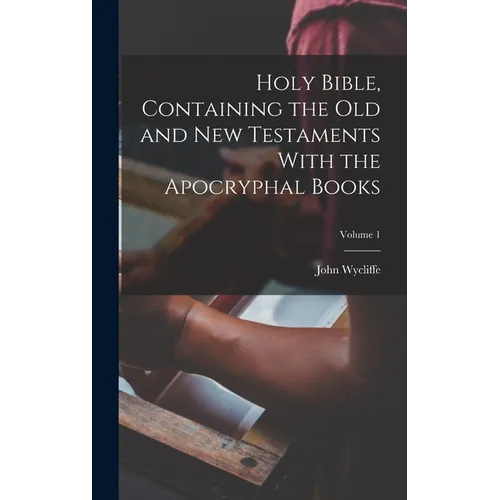 Holy Bible, Containing the Old and New Testaments With the Apocryphal Books; Volume 1 - Hardcover