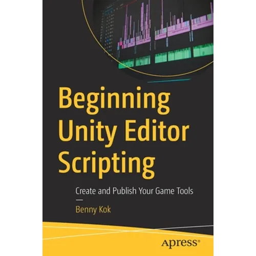 Beginning Unity Editor Scripting: Create and Publish Your Game Tools - Paperback