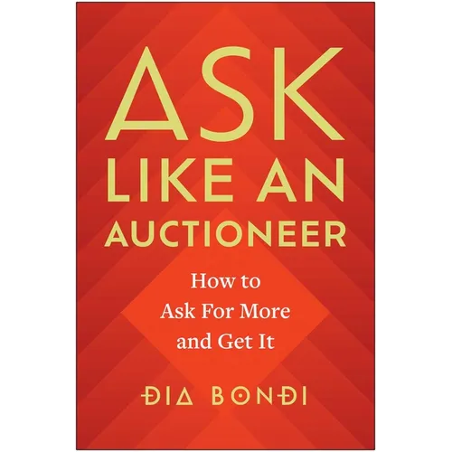 Ask Like an Auctioneer: How to Ask for More and Get It - Hardcover