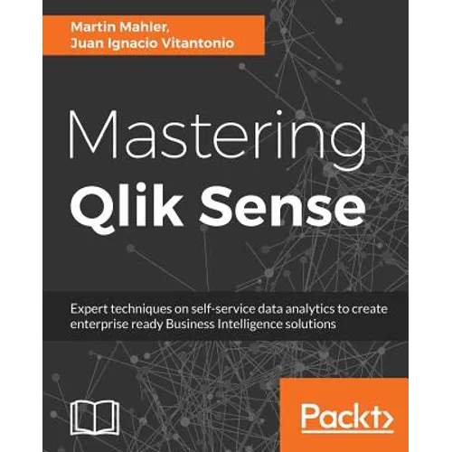 Mastering Qlik Sense: Expert techniques on self-service data analytics to create enterprise ready Business Intelligence solutions - Paperback