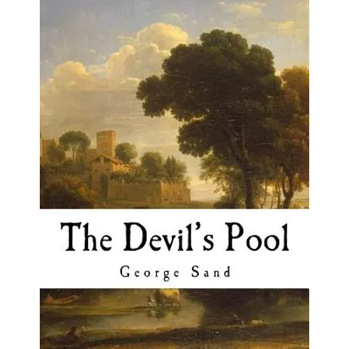 The Devil's Pool: Amantine Lucile Aurore Dupin - Paperback