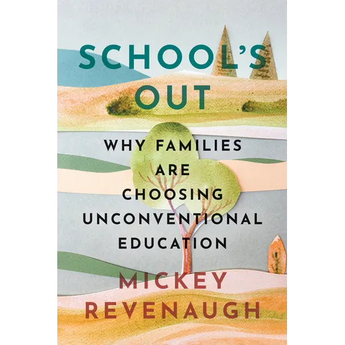 School's Out: Why Families Are Choosing Unconventional Education - Hardcover
