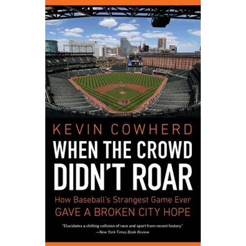 When the Crowd Didn't Roar: How Baseball's Strangest Game Ever Gave a Broken City Hope - Paperback