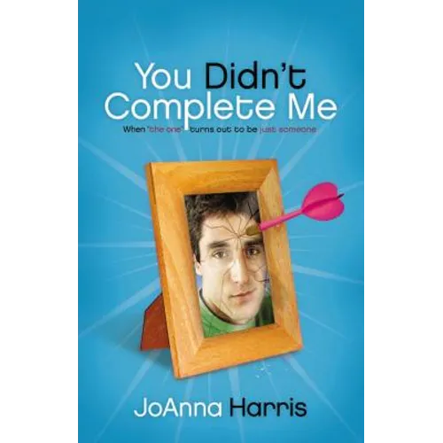 You Didn't Complete Me: When the One Turns Out to Be Just Someone - Paperback