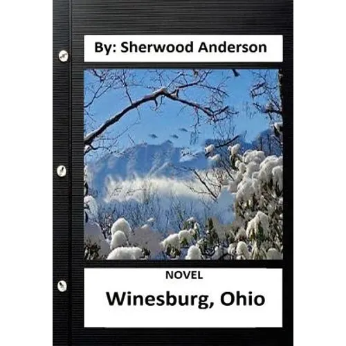 Winesburg, Ohio ( NOVEL ) By: Sherwood Anderson (Original Version) - Paperback
