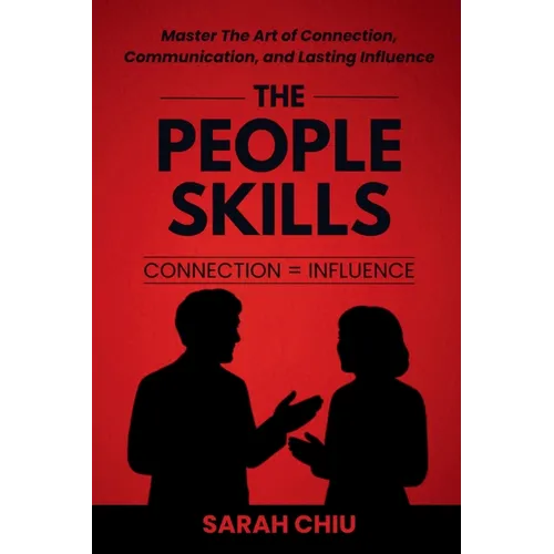 The People Skills: Master the Art of Connection, Communication, and Lasting Influence - Paperback
