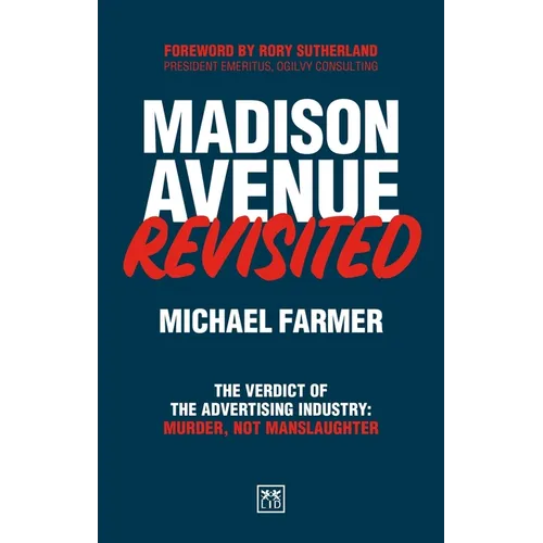 Madison Avenue Revisited: The Verdict of the Advertising Industry: Murder, Not Manslaughter. - Paperback