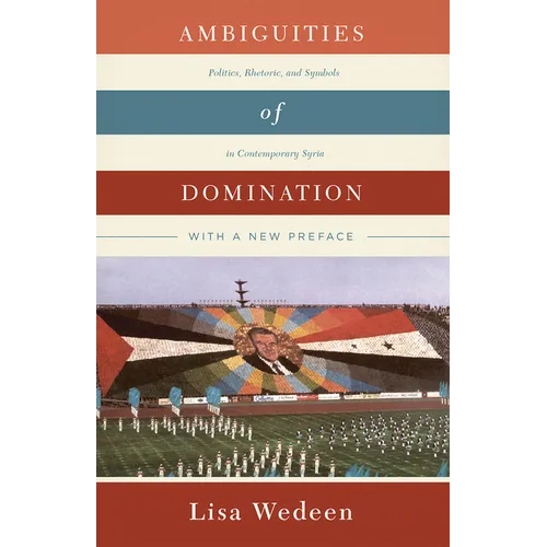 Ambiguities of Domination: Politics, Rhetoric, and Symbols in Contemporary Syria - Paperback