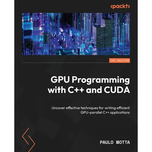 GPU Programming with C++ and CUDA: Uncover effective techniques for writing efficient GPU-parallel C++ applications - Paperback
