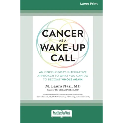 Cancer as a Wake-Up Call: An Oncologist's Integrative Approach to What You Can Do to Become Whole Again (16pt Large Print Edition) - Paperback