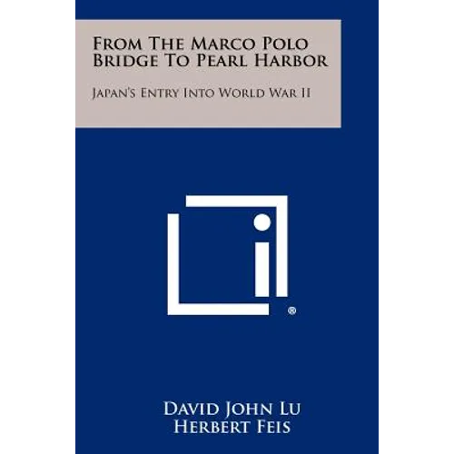 From The Marco Polo Bridge To Pearl Harbor: Japan's Entry Into World War II - Paperback