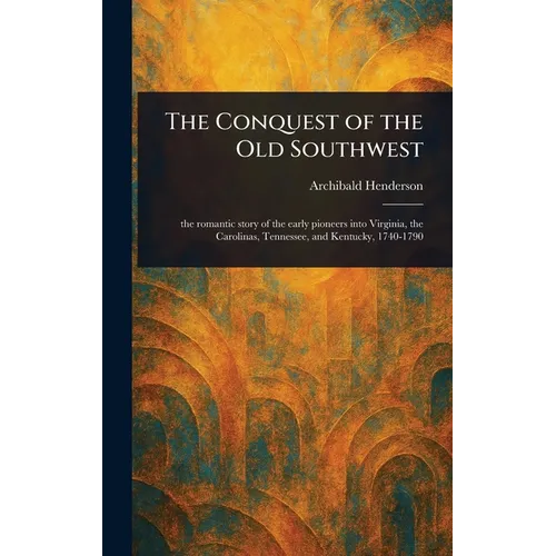 The Conquest of the Old Southwest - Hardcover