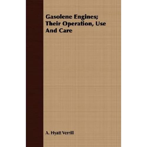 Gasolene Engines; Their Operation, Use And Care