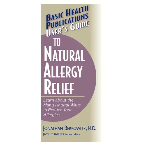User's Guide to Natural Allergy Relief: Learn about the Many Natural Ways to Reduce Your Allergies - Paperback