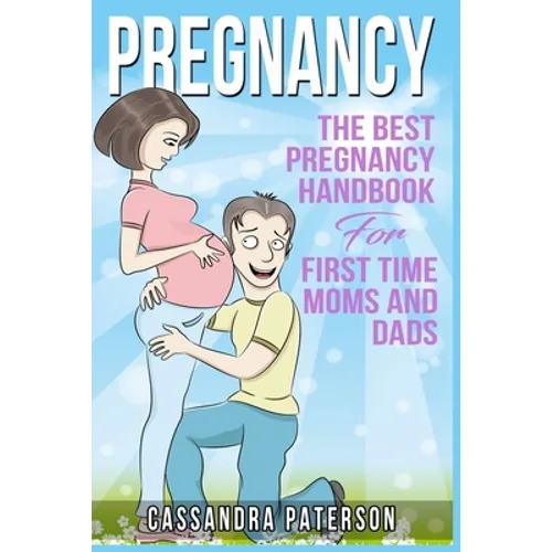 pregnancy: The BEST Pregnancy Handbook For First Time Moms And Dads - Paperback
