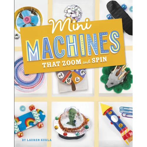 Mini Machines That Zoom and Spin - Hardcover