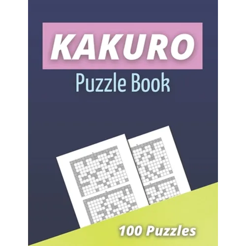 Kakuro Puzzle Book: 100 Kakuro Puzzles for Adults - Cross Sums Math Puzzles - Logic Grid Puzzles - Paperback