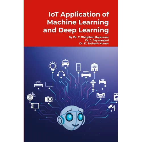IoT Application of Machine Learning and Deep Learning: Step by Step Tutorials - Paperback