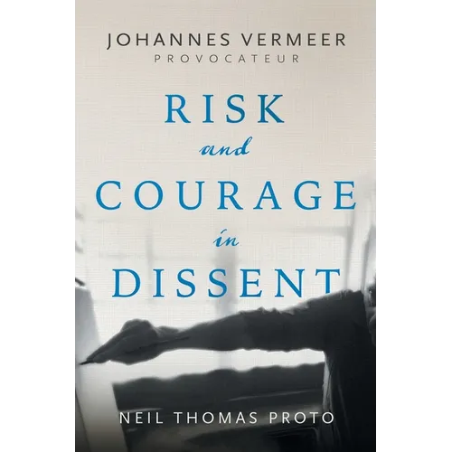 Johannes Vermeer-Provocateur: Risk and Courage in Dissent