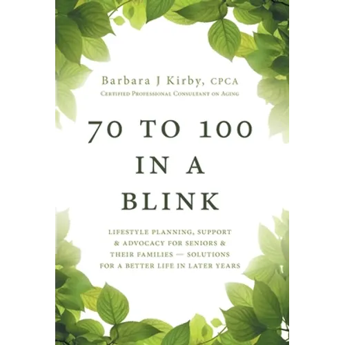 70 to 100 in a BLINK: Lifestyle Planning, Support & Advocacy for Seniors & their Families - Solutions for a better life in later years. - Hardcover