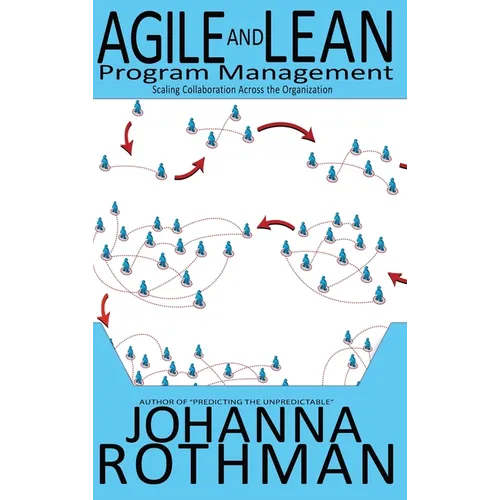 Agile and Lean Program Management: Scaling Collaboration Across the Organization