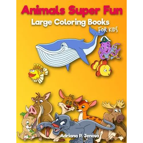 Animals Super Fun: Large coloring books for kids: Toddler Coloring Book, Kids Coloring Book Ages 2-4, 4-8, Boys, Girls, Fun Early Learnin - Paperback