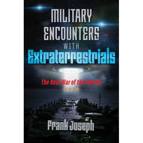 Military Encounters with Extraterrestrials: The Real War of the Worlds - Paperback