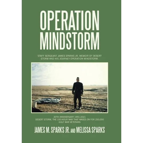 Operation Mindstorm: Staff Sergeant James Sparks Jr. Memoir of Desert Storm and His Journey Operation Mindstorm. - Hardcover