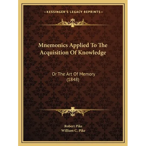 Mnemonics Applied To The Acquisition Of Knowledge: Or The Art Of Memory (1848) - Paperback