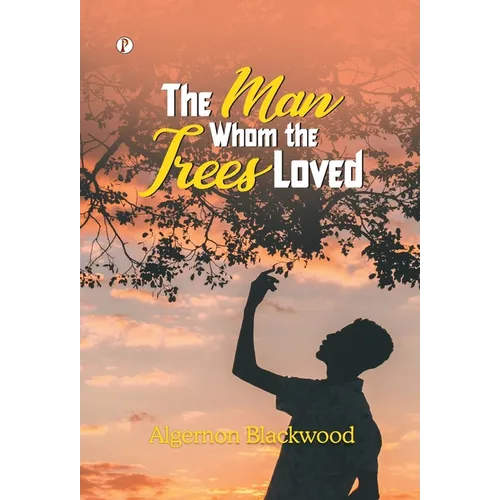 The Man Whom the Trees Loved - Hardcover