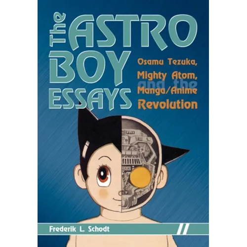 The Astro Boy Essays: Osamu Tezuka, Mighty Atom, and the Manga/Anime Revolution - Paperback