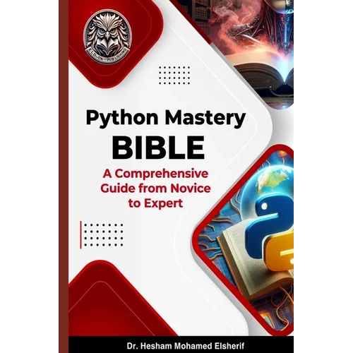 Python Mastery Bible: A Comprehensive Guide from Novice to Expert - Paperback
