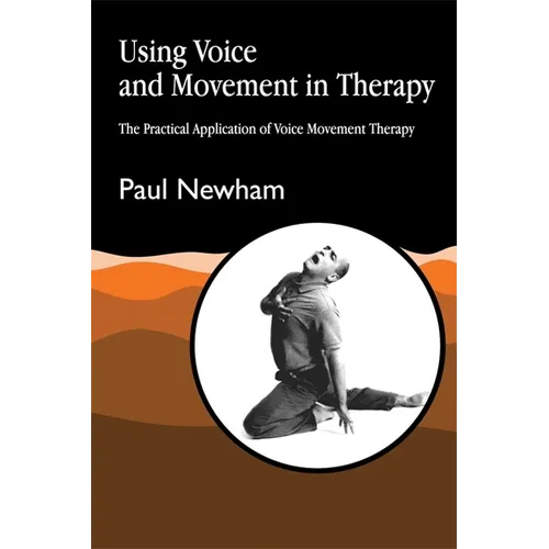 Using Voice and Movement in Therapy: The Practical Application of Voice Movement Therapy - Paperback
