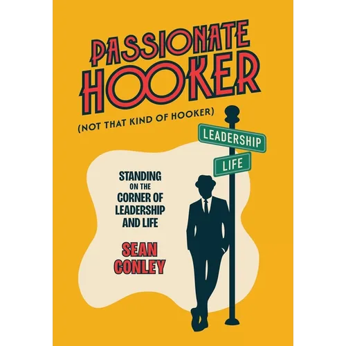 Passionate Hooker: Standing on the Corner of Leadership and Life - Hardcover